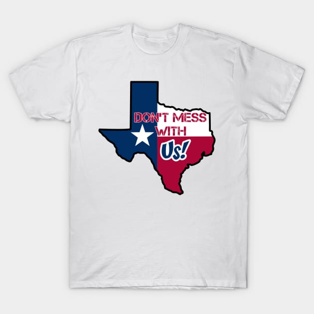 Texas: Don't mess with us T-Shirt by rand0mity